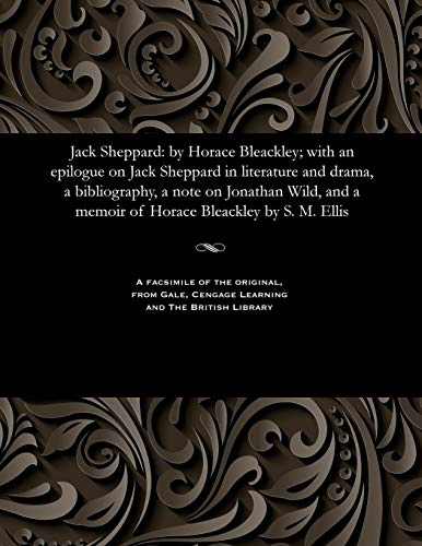 Jack Sheppard  By Horace Bleackley with an Epilogue on Jack Sheppard in Litera [Paperback]