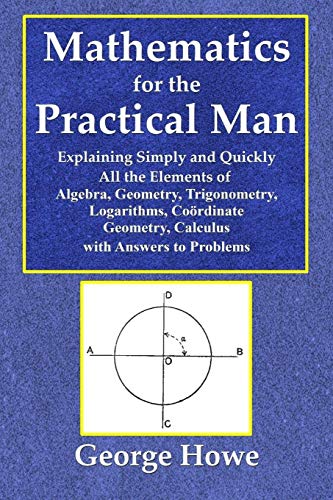 Mathematics for the Practical Man - Explaining Simply and Quickly All the Elemen [Paperback]