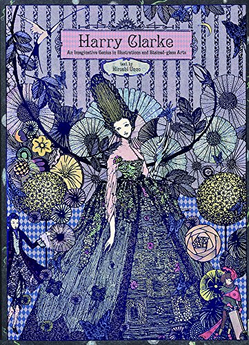 Harry Clarke An Imaginative Genius in Illustrations and Stained-glass Arts [Paperback]