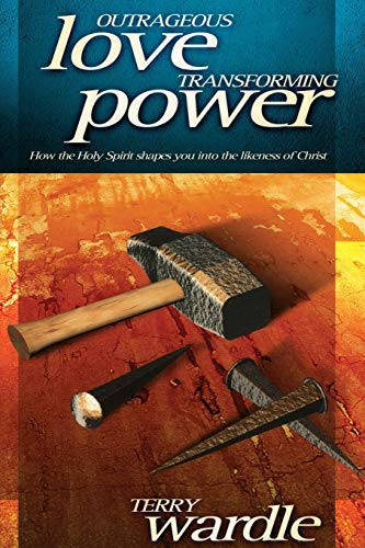 Outrageous Love, Transforming Power How The Holy Spirit Shapes You Into The Lik [Paperback]