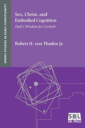 Sex, Christ, And Embodied Cognition Paul's Wisdom For Corinth (emory Studies In [Paperback]