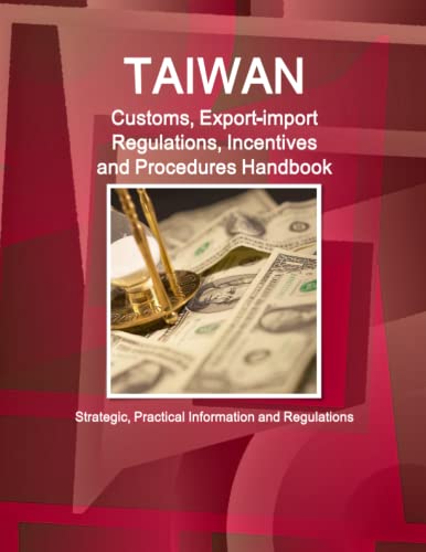 Taiwan Customs, Export-Import Regulations, Incentives And Procedures Handbook -  [Paperback]