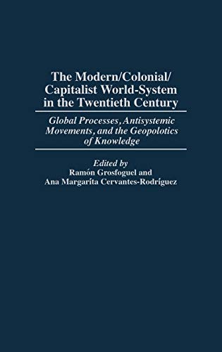 The Modern/Colonial/Capitalist World-System in the Twentieth Century Global Pro [Hardcover]