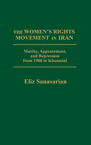 The Women's Rights Movement in Iran Mutiny, Appeasement, and Repression from 19 [Hardcover]