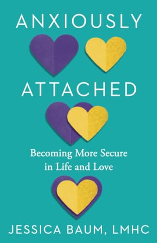 Anxiously Attached Becoming More Secure in Life and Love [Paperback]