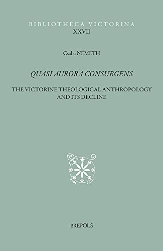 Quasi aurora consurgens The Victorine theological anthropology and its decline [Hardcover]