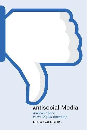 Antisocial Media Anxious Labor in the Digital Economy [Hardcover]