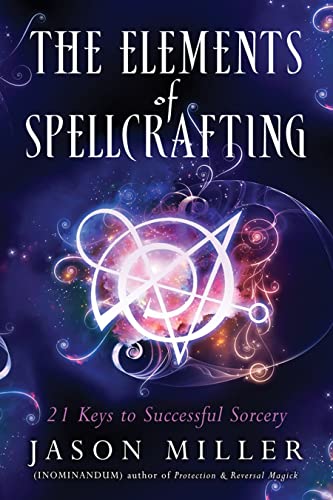 The Elements Of Spellcrafting 21 Keys To Successful Sorcery [Paperback]