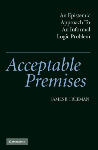 Acceptable Premises An Epistemic Approach to an Informal Logic Problem [Hardcover]