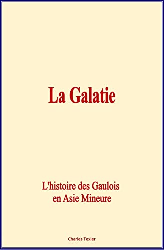 La Galatie  L'histoire Des Gaulois En Aise Mineure (french Edition) [Paperback]