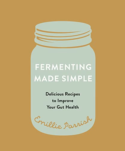 Fermenting Made Simple Delicious Recipes to Improve Your Gut Health [Paperback]