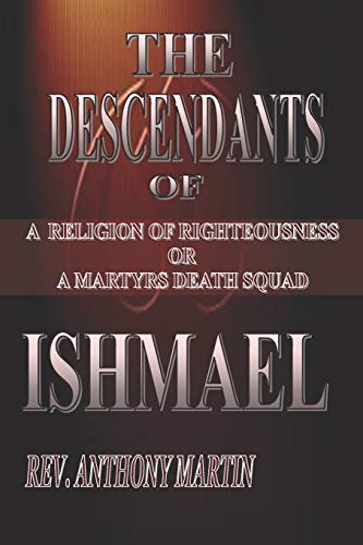 The Descendants Of Ishmael A Religion Of Righteousness Or A Martyrs Death Squad [Paperback]