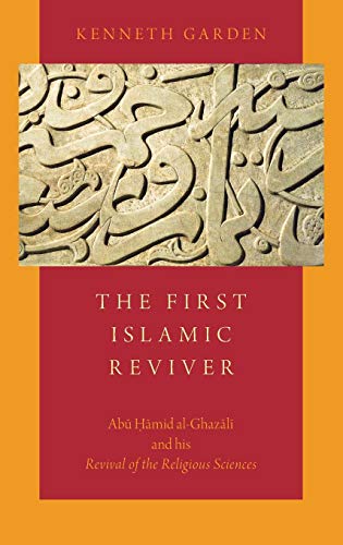 The First Islamic Reviver Abu Hamid al-Ghazali and his Revival of the Religious [Hardcover]