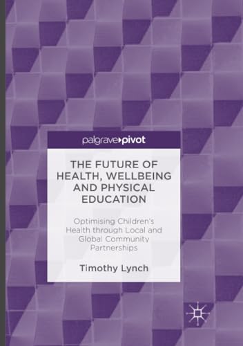 The Future of Health, Wellbeing and Physical Education Optimising Children's He [Paperback]