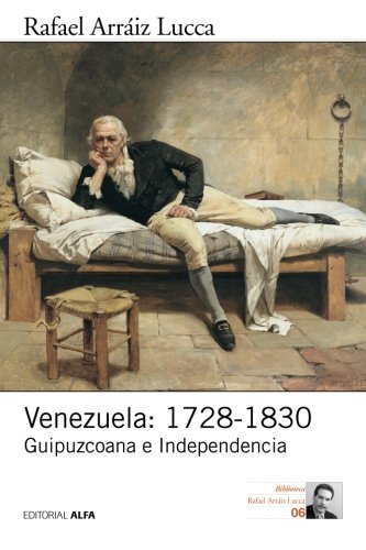 Venezuela 1728-1830 Guipuzcoana E Independencia (historia Poltica De Venezuel [Paperback]