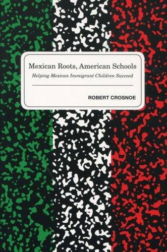 Mexican Roots, American Schools Helping Mexican Immigrant Children Succeed [Hardcover]