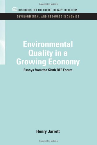 Environmental Quality in a Growing Economy  Essays from the Sixth RFF Forum [Hardcover]