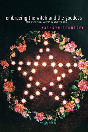 Embracing the Witch and the Goddess Feminist Ritual-Makers in New Zealand [Paperback]