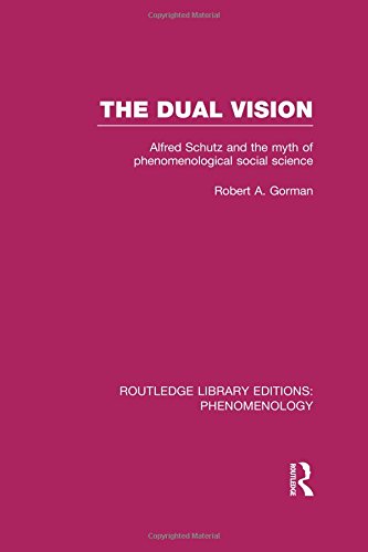 The Dual Vision Alfred Schutz and the Myth of Phenomenological Social Science [Paperback]