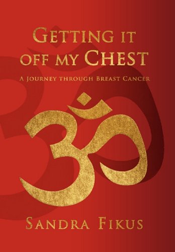 Getting It off My Chest  A Journey through Breast Cancer [Hardcover]