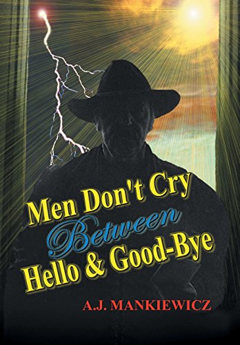 Men Don't Cry Between Hello and Good-Bye [Hardcover]