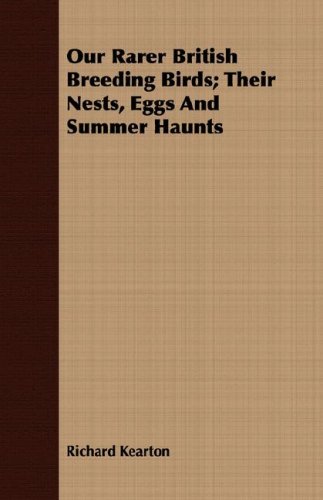 Our Rarer British Breeding Birds Their Nests, Eggs and Summer Haunts [Paperback]