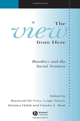 The View From Here Bioethics and the Social Sciences [Paperback]