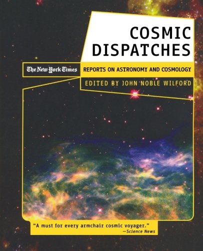 Cosmic Dispatches The New York Times Reports on Astronomy and Cosmology [Paperback]