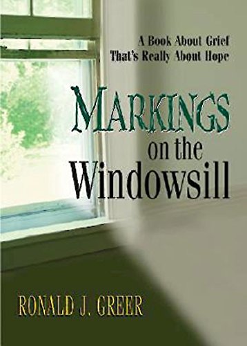 Markings On The Windowsill A Book About Grief That's Really About Hope [Paperback]