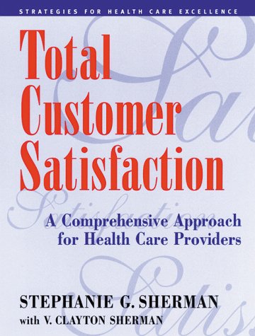 Total Customer Satisfaction A Comprehensive Approach for Health Care Providers [Paperback]
