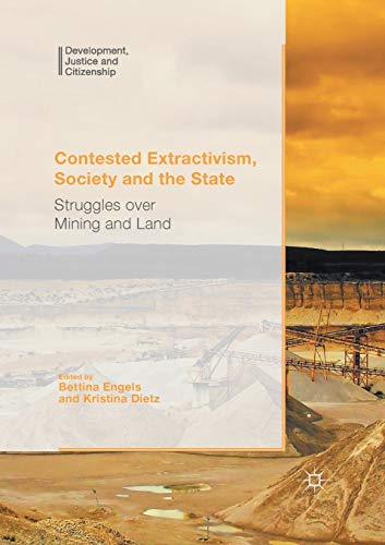 Contested Extractivism, Society and the State Struggles over Mining and Land [Paperback]
