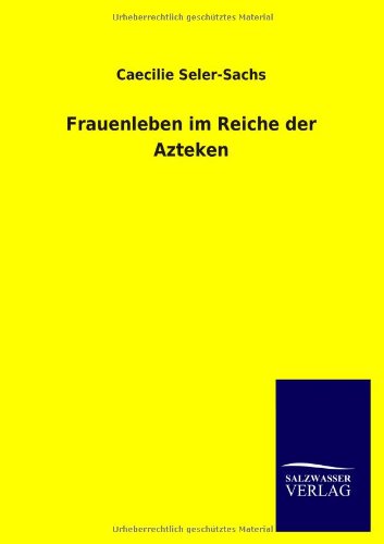 Frauenleben Im Reiche der Azteken [Paperback]
