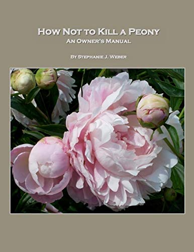 How Not to Kill a Peony  An Owner's Manual [Paperback]