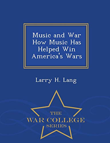 Music And War How Music Has Helped Win America's Wars - War College Series [Paperback]