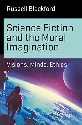 Science Fiction and the Moral Imagination Visions, Minds, Ethics [Paperback]