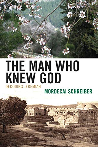 The Man Who Knew God Decoding Jeremiah [Paperback]
