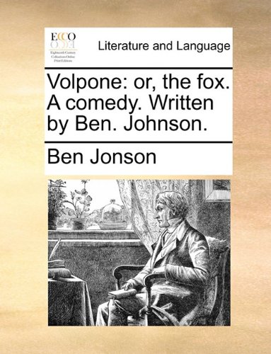 Volpone Or, The Fox. A Comedy. Written By Ben. Johnson. [Paperback]