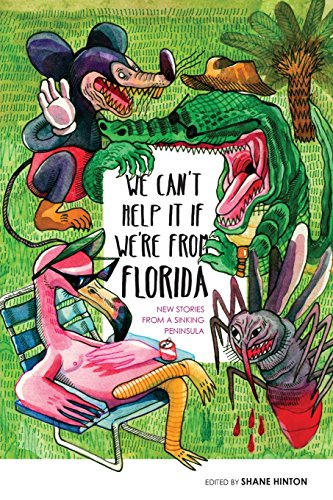 We Can't Help It If We're from Florida  New Stories from a Sinking Peninsula [Paperback]