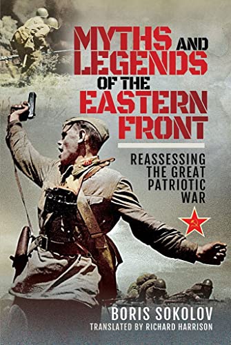 Myths and Legends of the Eastern Front Reassessing the Great Patriotic War [Hardcover]