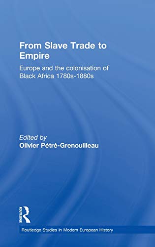 From Slave Trade to Empire European Colonisation of Black Africa 1780s-1880s [Hardcover]