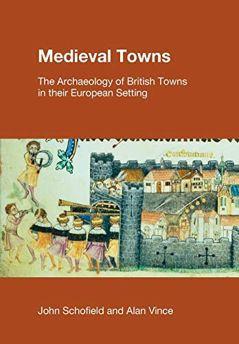Medieval Towns The Archaeology of British Towns in their European Setting [Paperback]