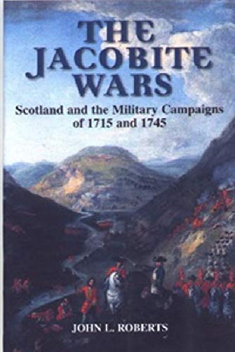 The Jacobite Wars Scotland and the Military Campaigns of 1715 and 1745 [Paperback]