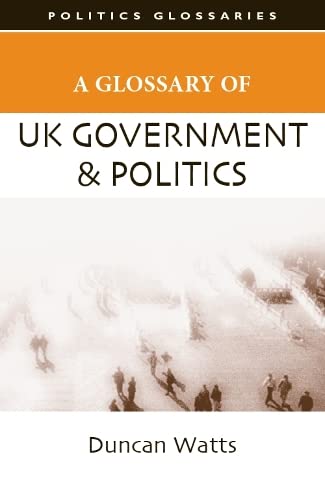 A Glossary of UK Government and Politics [Paperback]