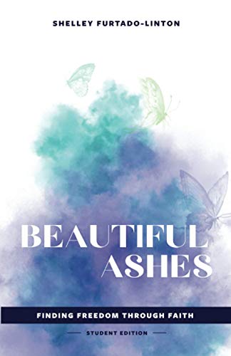 Beautiful Ashes  Finding Freedom Through Faith - Student Edition [Paperback]