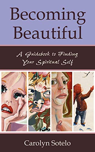 Becoming Beautiful A Guidebook To Finding Your Spiritual Self [Paperback]