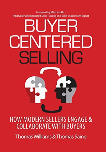 Buyer Centered Selling  How Modern Sellers Engage and Collaborate with Buyers [Hardcover]