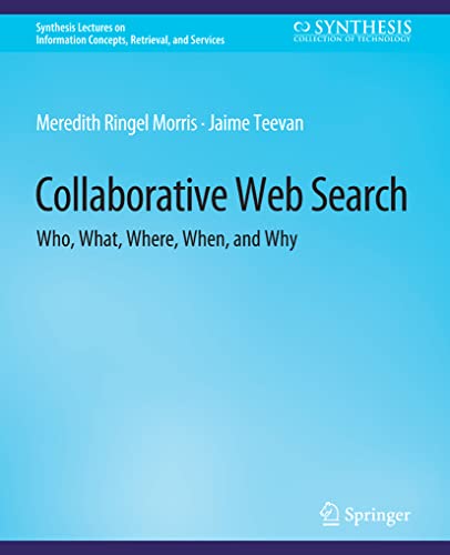Collaborative Web Search Who, What, Where, When, and Why [Paperback]