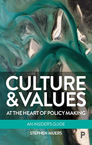 Culture and Values at the Heart of Policy Making An Insiders Guide [Paperback]