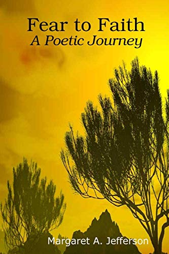 Fear to Faith A Poetic Journey [Paperback]