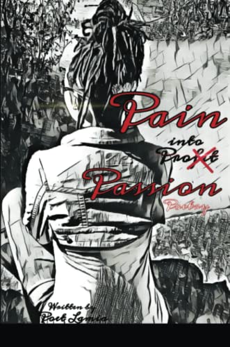 Pain Into Passion [Paperback]